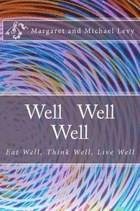bokomslag Well Well Well: Eat Well, Think Well, Live Well