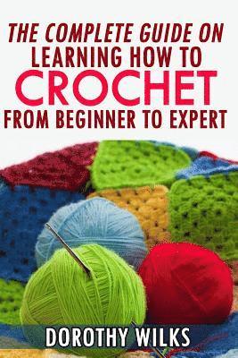 The Complete Guide on Learning How to Crochet from Beginner to Expert 1