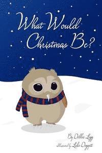 bokomslag What Would Christmas Be?: featuring Ollie Hoot, Junior