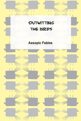 Outwitting the Birds: An Aesopic Fable 1