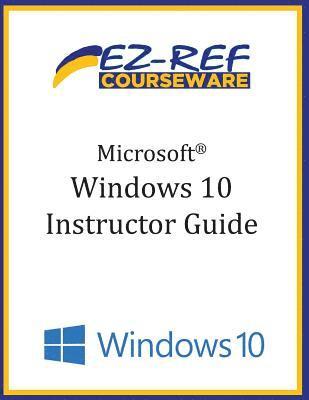 Ez-Ref Courseware - Microsoft Windows 10: Overview: Instructor Guide (B & W), Häftad