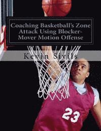 Kevin Sivils - Coaching Basketball's Zone Attack Using Blocker-Mover Motion Offense, Häftad