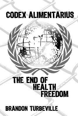 bokomslag Codex Alimentarius: The End Of Health Freedom