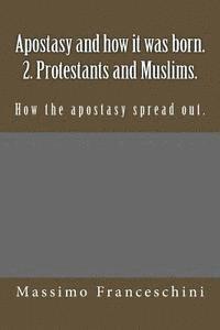 bokomslag Apostasy and how it was born. 2. Protestants and Muslims.: How the apostasy spread out.