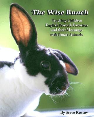 The Wise Bunch: Teaching Children English Proverb Favorites And Their Meanings With Smart Animals 1