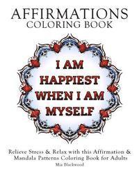 Mia Blackwood - Affirmations Coloring Book: Relieve Stress & Relax with this Affirmation & Mandala Patterns Coloring Book for Adults, Häftad