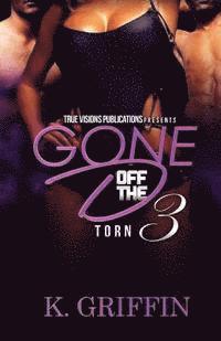 Gone Off the D 3: Torn 1