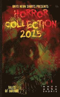 bokomslag Onyx Neon Shorts Presents: Horror Collection - 2015