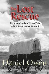 bokomslag The Lost Rescue: Parallel Diaries of the Advance Party from the Lost Wagon Train of 1853