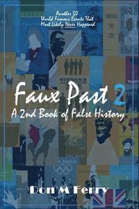 bokomslag Faux Past 2: A 2nd Book of False History: Another 50 World Famous Events That Most Likely Never Happened