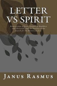 bokomslag Letter vs Spirit: Resurrection of Jesus, The Gospels as Buddhist and Christian, and the Futility of the Search for the Historical Jesus