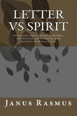 bokomslag Letter vs Spirit: Resurrection of Jesus, The Gospels as Buddhist and Christian, and the Futility of the Search for the Historical Jesus