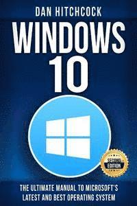 bokomslag Windows 10: The Ultimate Manual to Microsoft's Latest and Best Operating System - Bonus Inside!