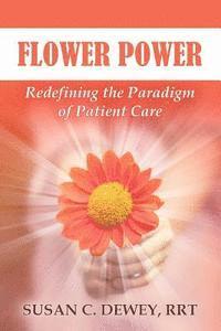 bokomslag Flower Power: Redefining the Paradigm of Patient Care