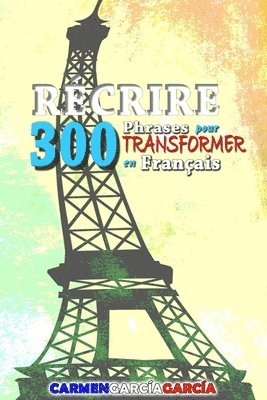 bokomslag 300 Phrases pour récrire en Français: Exercices pour transformer les phrases