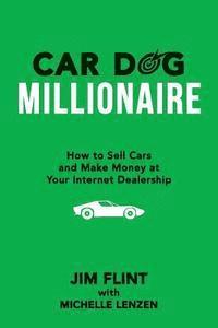 bokomslag Car Dog Millionaire: How to Sell Cars and Make Money at Your Internet Dealership