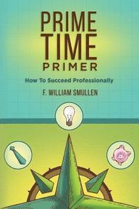 bokomslag Prime Time Primer: How To Succeed Professionally