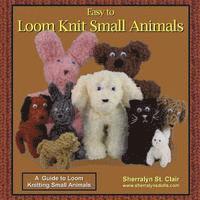 bokomslag Easy to Loom Knit Small Animals: A Guide to Loom Knitting Small Animals