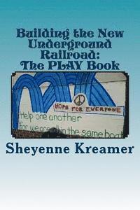 Building the New Underground Railroad: The PLAY Book 1