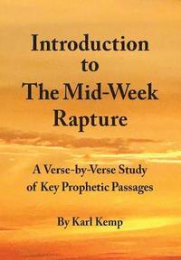 bokomslag Introduction to the Mid-Week Rapture: A Verse-By-Verse Study of Key Prophetic Passages