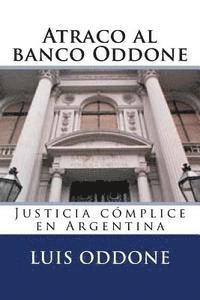 Luis Alberto Oddone - Atraco al banco Oddone: Justicia cómplice en Argentina, Häftad