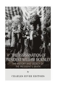 bokomslag The Assassination of President William McKinley: The History and Legacy of the President's Death