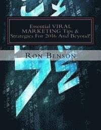 bokomslag Essential VIRAL MARKETING Tips & Strategies For 2016 And Beyond!: Tactics & Techniques For Serious Business Professionals