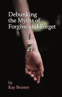 bokomslag Debunking The Myths of Forgive-And-Forget