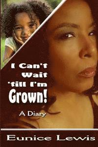bokomslag I Can't Wait 'till I'm Grown!: A Diary