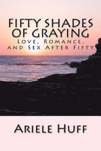 bokomslag Fifty Shades of Graying: Love, Romance, and Sex After Fifty