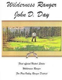 bokomslag Wilderness Ranger - John D. Day: First Official United States Wilderness Ranger for the Pine Valley Ranger District