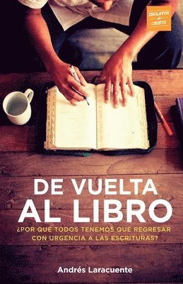 Guillermo Mora - De Vuelta al Libro: ¿Por qué todos tenemos que regresar con urgencia a Las Escrituras?, Häftad