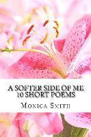 bokomslag A Softer Side of Me: 10 Short Poems