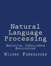 Wilber Fankhauser - Artificial Intelligence Applications: Natural Language Processing, Häftad