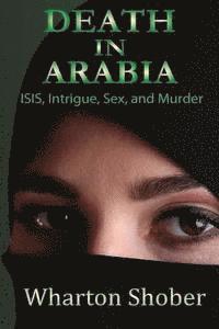 Death in Arabia: ISIS, Intrigue, Sex, and Murder 1