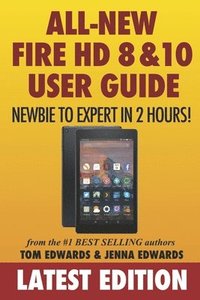 bokomslag All-New Fire HD 8 & 10 User Guide - Newbie to Expert in 2 Hours!