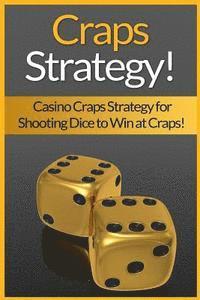 bokomslag Craps Strategy: Casino Craps Strategy For Shooting Dice To Win At Craps!