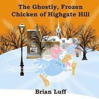 bokomslag The Ghostly Frozen Chicken of Highgate Hill