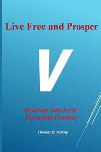 bokomslag Live Free and Prosper: Restoring America by Increasing Freedom