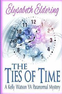bokomslag The Ties of Time: a Kelly Watson YA paranormal mystery