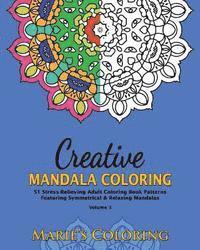 Creative Mandala Coloring: 51 Stress-Relieving Adult Coloring Book Patterns Featuring Symmetrical & Relaxing Mandalas (Volume 3) 1