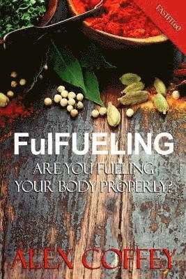 Alex Coffey - FulFeuling: Are you Fueling Your body Properly?, Häftad