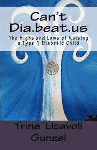 bokomslag Can't Dia.beat.us: The Highs and Lows of Raising a Type 1 Diabetic Child