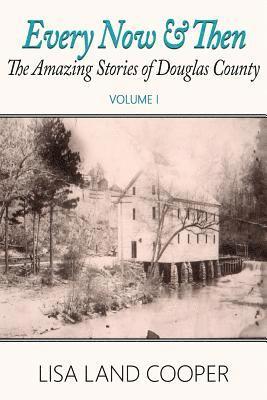 bokomslag Every Now and Then: The Amazing Stories of Douglas County, Georgia Volume I