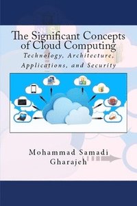 bokomslag The Significant Concepts of Cloud Computing: Technology, Architecture, Applications, and Security