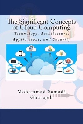 bokomslag The Significant Concepts of Cloud Computing: Technology, Architecture, Applications, and Security