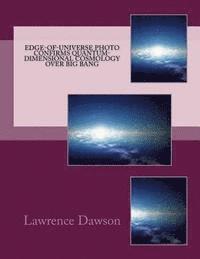 Lawrence Dawson - Edge-of-Universe Photo Confirms Quantum-Dimensional Cosmology over Big Bang, Häftad
