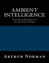 Ambient Intelligence: From Wearable Devices to the Internet of Things 1