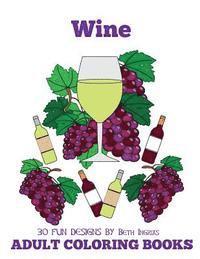 Beth Ingrias - Adult Coloring Books: Wine Edition, Häftad