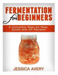 bokomslag Fermentation for Beginners: A Complete Step-by-Step Guide with 25 Recipes